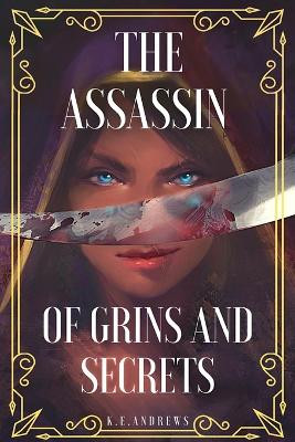 The Assassin of Grins and Secrets by K E Andrews 9798218019518