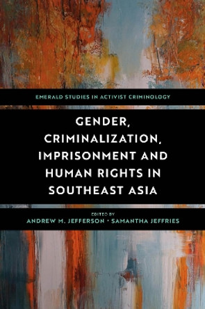 Gender, Criminalisation, Imprisonment and Human Rights in Southeast Asia by Andrew M. Jefferson 9781801172875
