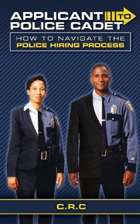Applicant to Police Cadet: How to navigate the Police hiring process by Xavier Wells 9781794547995