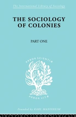 The Sociology of the Colonies [Part 1]: An Introduction to the Study of Race Contact by Rene Maunier 9780415863407