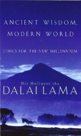 Ancient Wisdom, Modern World: Ethics for the New Millennium by His Holiness Tenzin Gyatso the Dalai Lama 9780349112541