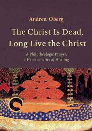 The Christ Is Dead, Long Live the Christ by Andrew Oberg 9781725277847