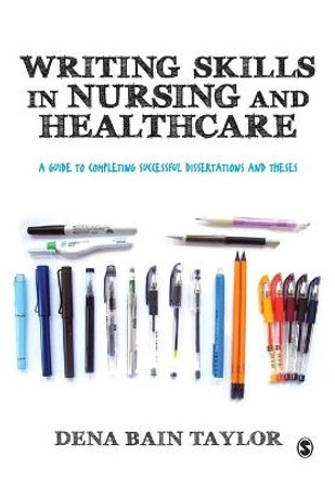 Writing Skills in Nursing and Healthcare: A Guide to Completing Successful Dissertations and Theses by Dena Bain Taylor