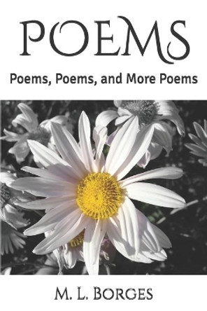 Poems: Poems, Poems, and More Poems by M L Borges 9798634914718