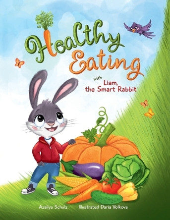 Healthy Eating with Liam, the Smart Rabbit by Azaliya Schulz 9781737872740