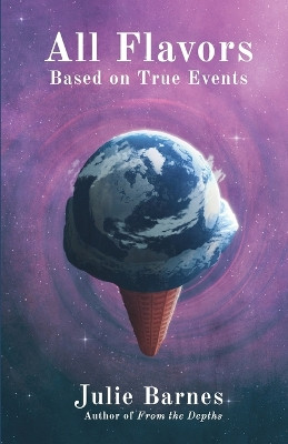 All Flavors: Based on True Events by Julie Barnes 9780979147685