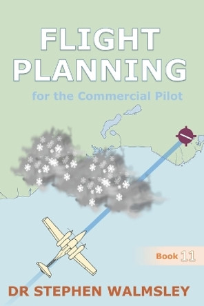 Flight Planning for the Commercial Pilot by Stephen Walmsley 9798391010104