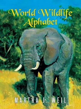 World Wildlife Alphabet by Martha J Weil 9798886408614