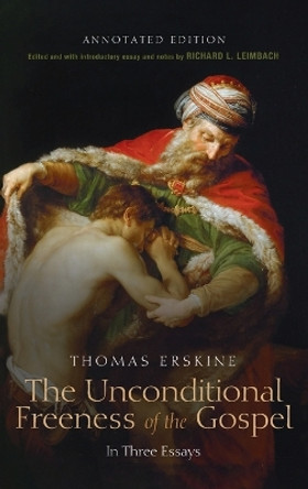 The Unconditional Freeness of the Gospel by Thomas Esq Erskine 9781666756395