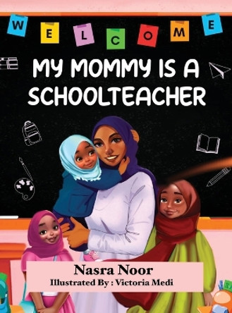 My Mommy is a Schoolteacher by Nasra Noor 9798986802459
