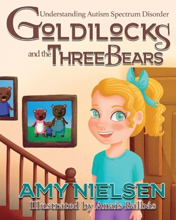 Goldilocks and the Three Bears: Understanding Autism Spectrum Disorder by Amy Nielsen 9781958531235 Goldilocks and the Three Bears: Understanding Autism Spectrum Disorder by Amy Nielsen 9781958531235