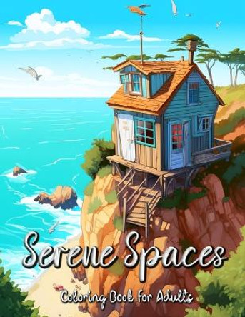 Serene Spaces Coloring Book for Adults: Discover the Tranquility of Tiny Living Through Coloring by Laura Seidel 9798393737986