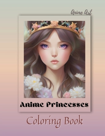 Anime Art Anime Princesses Coloring Book: For anime manga lovers of all ages - 25 high quality high-quality attractive designs by Miss Claire Reads 9798988210122