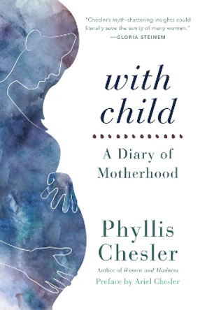 With Child: A Diary of Motherhood by Phyllis Chesler 9781641600323