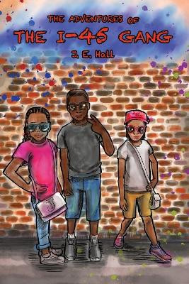 The Adventures of the I-45 Gang by J E Hall 9781639372379