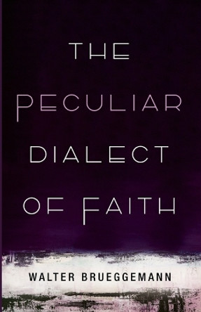 The Peculiar Dialect of Faith by Walter Brueggemann 9781666715170