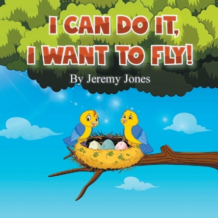 I Can Do It, I Can Fly! by Jeremy Jones 9781665742665