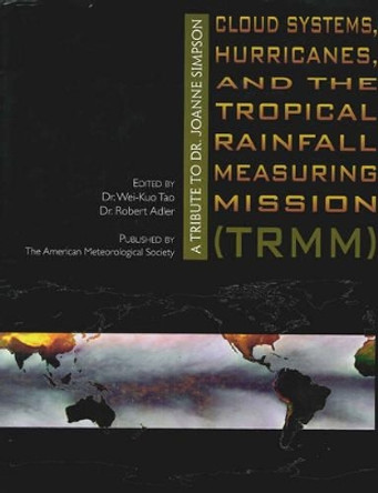 Cloud Systems, Hurricanes, and the Tropical Rain – A Tribute to Dr. Joanne Simpson Joanne Simpson by Wei–kuo Tao 9781878220547
