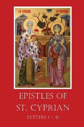 The Epistles of St. Cyprian: Letters 1-41 by St Cyprian 9781087869841