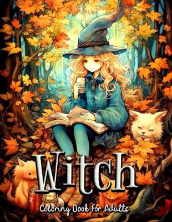 Witch Coloring Book for Adults: Journey into a Magical World of Modern Sorcery and Relaxation by Laura Seidel 9798397056847