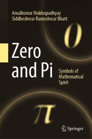 Zero and Pi: Symbols of Mathematical Spirit by Amalkumar Mukhopadhyay 9789819930715