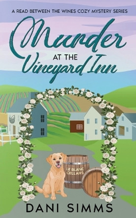 Murder at the Vineyard Inn: A Cozy Hometown Mystery with Recipes by Dani Simms 9781958118153