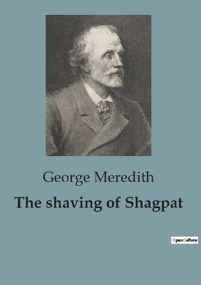 The shaving of Shagpat: A Spellbinding Fantasy Exploring the Power of Destiny and Transformation. by George Meredith 9791041818105