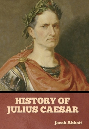 History of Julius Caesar by Jacob Abbott 9798888306031