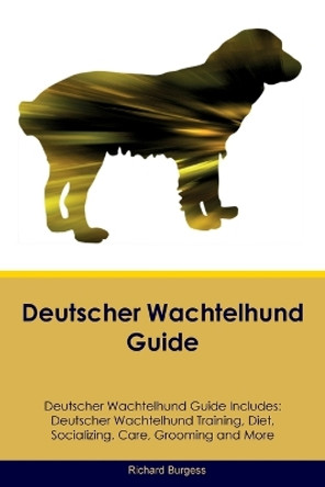 Deutscher Wachtelhund Guide Deutscher Wachtelhund Guide Includes: Deutscher Wachtelhund Training, Diet, Socializing, Care, Grooming, and More by Richard Burgess 9781395862749