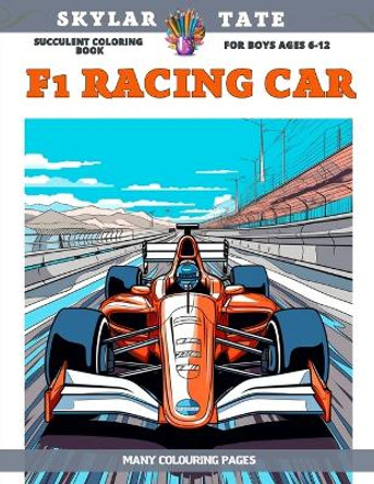 Succulent Coloring Book for boys Ages 6-12 - F1 Racing Car - Many colouring pages by Skylar Tate 9798851946042