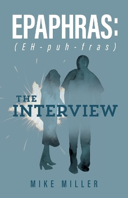 Epaphras: The Interview by Mike Miller 9798890410313