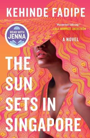 The Sun Sets in Singapore: A Today Show Read with Jenna Book Club Pick by Kehinde Fadipe 9781538741504