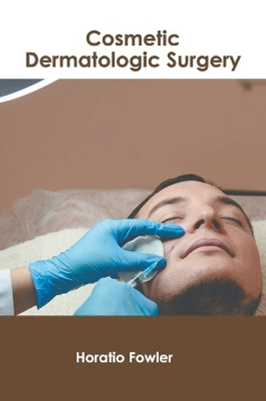 Cosmetic Dermatologic Surgery by Horatio Fowler 9798887400242