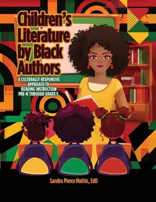 Children's Literature by Black Authors: A Culturally Responsive Approach to Reading Instruction by Sandra Pierce Mathis Edd 9798987453988