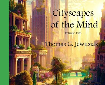 Cityscapes of the Mind Vol2 by Thomas Jewusiak 9798988375418