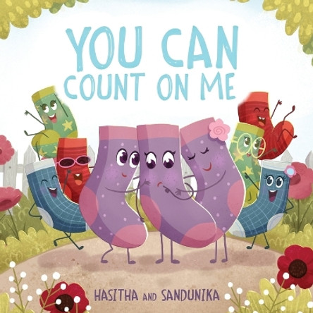 You Can Count On Me: A Children's Book about Friendship, Kindness, Bullying and Sacrifice by Sandunika Dissanayake 9786249491816