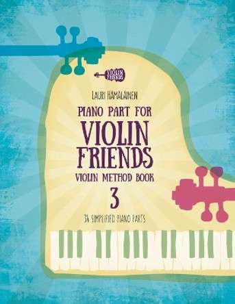 Piano Part for Violin Friends Violin Method Book 3: 34 Simplified Piano Parts by Lauri Juhani Hamalainen 9798860361881