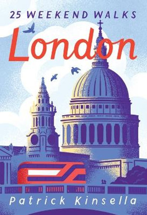 London: 30 Weekend Walks by Patrick Kinsella 9781907025891
