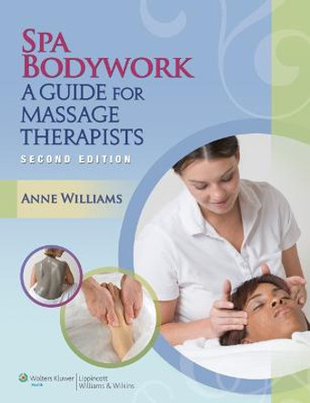 Spa Bodywork: A Guide for Massage Therapists by Anne Williams