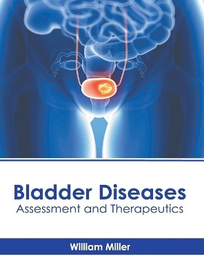 Bladder Diseases: Assessment and Therapeutics by William Miller 9781639279364