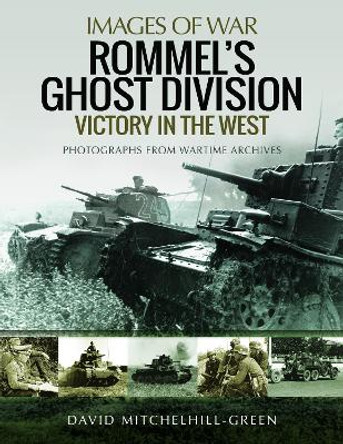 Rommel's Ghost Division: Victory in the West: Rare Photographs from Wartime Archives by David Mitchelhill-Green 9781399078054