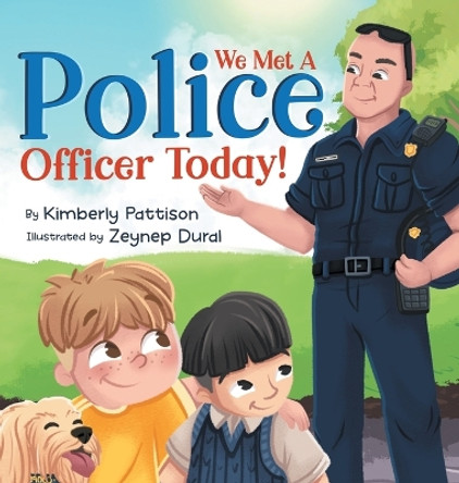 We Met a Police Officer Today: A Children's Picture Book About Facing Fear for Kids Ages 4-8 by Kimberly Pattison 9798986482941