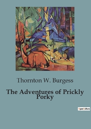 The Adventures of Prickly Porky by Thornton W Burgess 9791041950317
