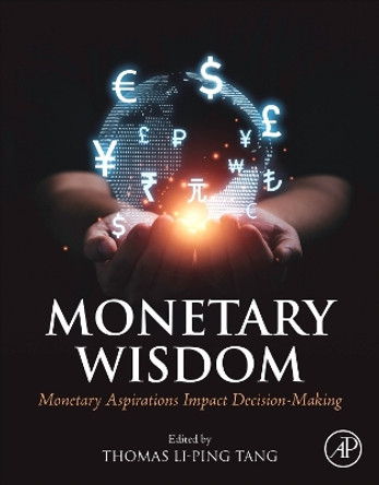 Monetary Wisdom: Monetary Aspirations Impact Decision-Making by Thomas Li-Ping Tang 9780443154539