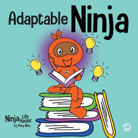 Adaptable Ninja: A Children's Book About Cognitive Flexibility and Set Shifting Skills by Mary Nhin 9781637311974
