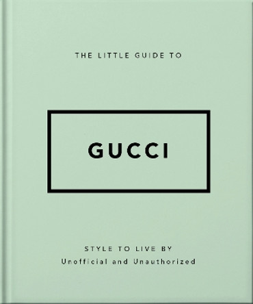 The Little Guide to Gucci: Style to Live By by Orange Hippo! 9781800696211