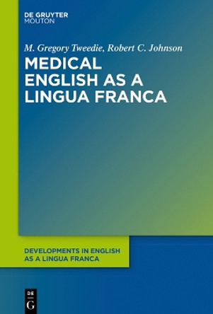 Medical English as a Lingua Franca by M. Gregory Tweedie 9783111355535