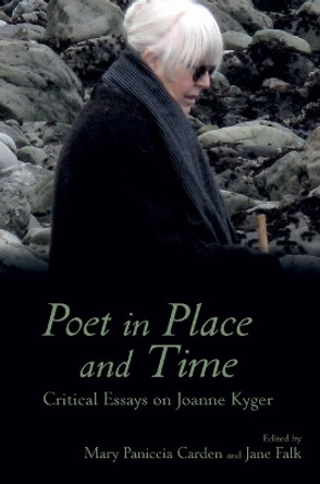 Poet in Place and Time: Critical Essays on Joanne Kyger by Mary Paniccia Carden 9781638041016