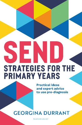 SEND Strategies for the Primary Years: Practical ideas and expert advice to use pre-diagnosis by Georgina Durrant 9781801993661
