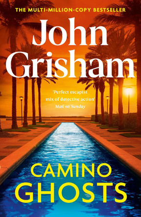 Camino Ghosts: The new thrilling novel from Sunday Times bestseller John Grisham by John Grisham 9781529342505